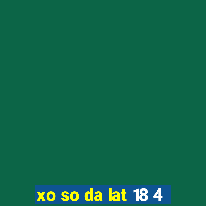 xo so da lat 18 4