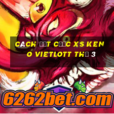 Cách đặt cược XS Keno Vietlott Thứ 3