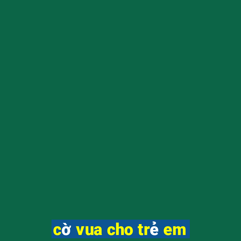 cờ vua cho trẻ em