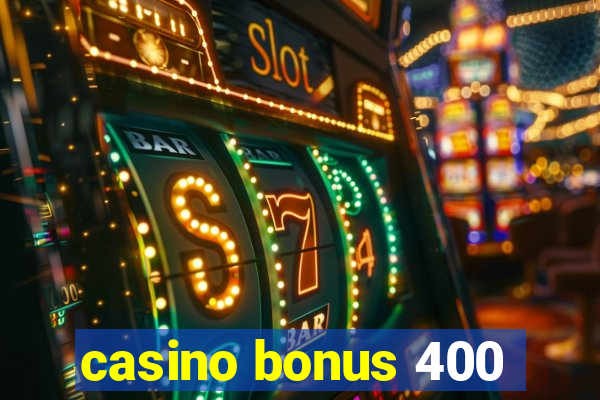 casino bonus 400