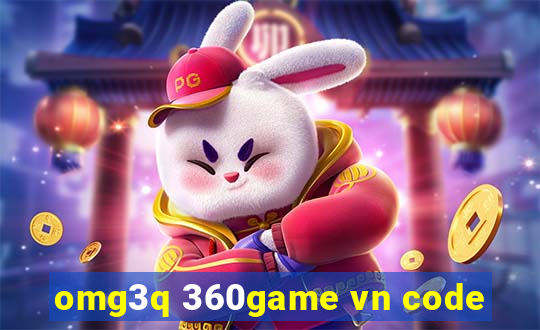 omg3q 360game vn code