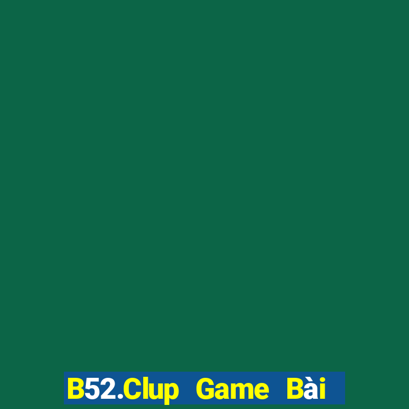 B52.Clup Game Bài Tặng Code