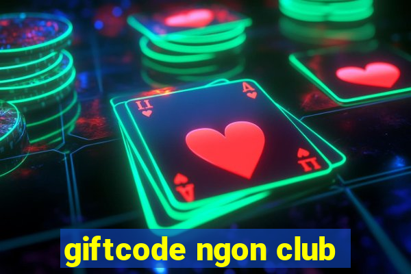 giftcode ngon club