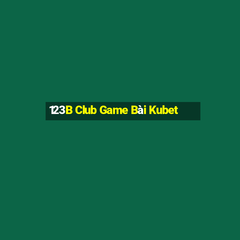 123B Club Game Bài Kubet