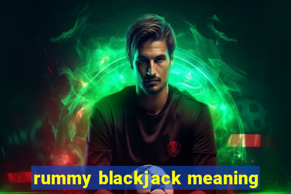 rummy blackjack meaning