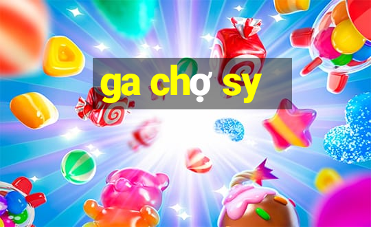 ga chợ sy