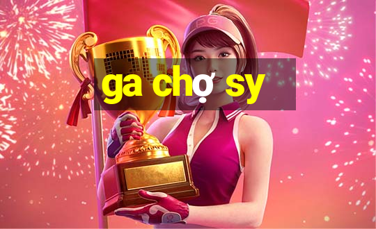 ga chợ sy