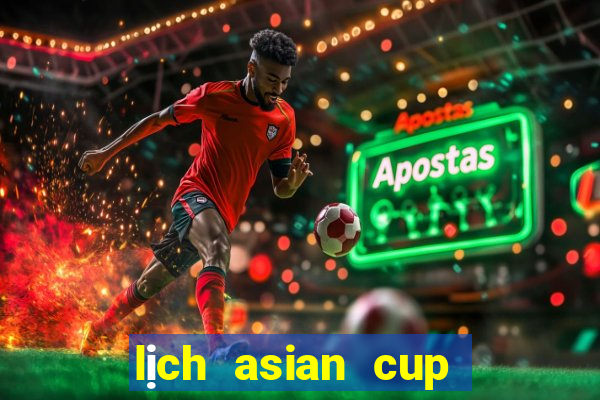 lịch asian cup 2024 vtv