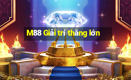 M88 Giải trí thắng lớn