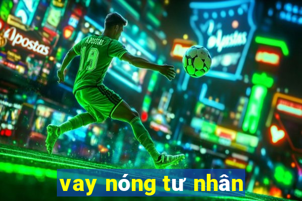 vay nóng tư nhân