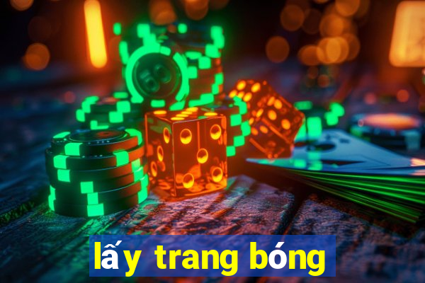 lấy trang bóng