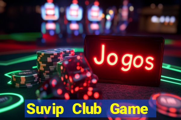 Suvip Club Game Bài Slot