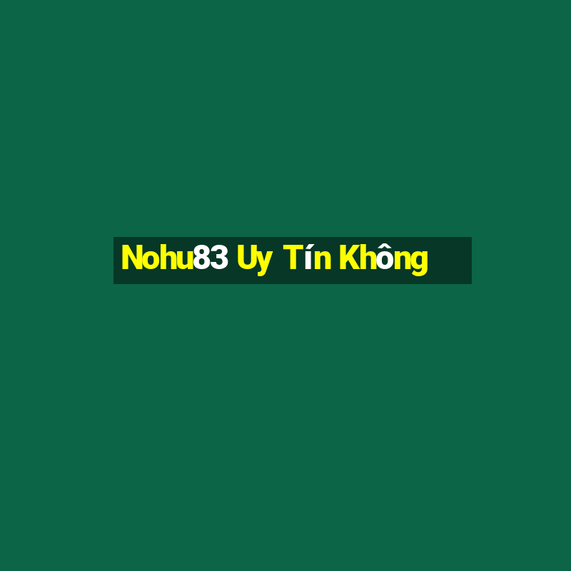 Nohu83 Uy Tín Không