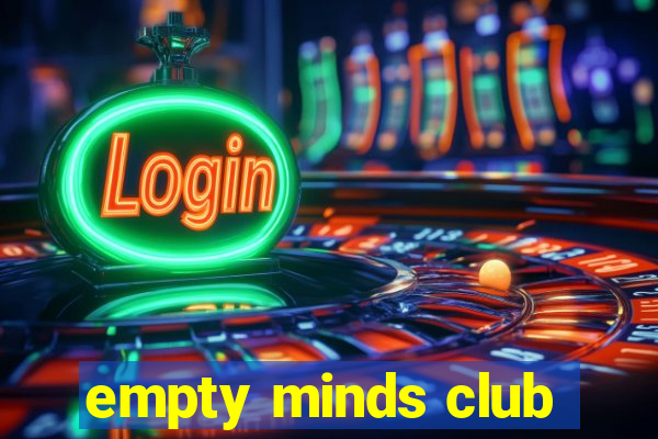 empty minds club