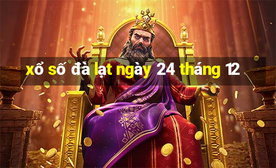 xổ số đà lạt ngày 24 tháng 12