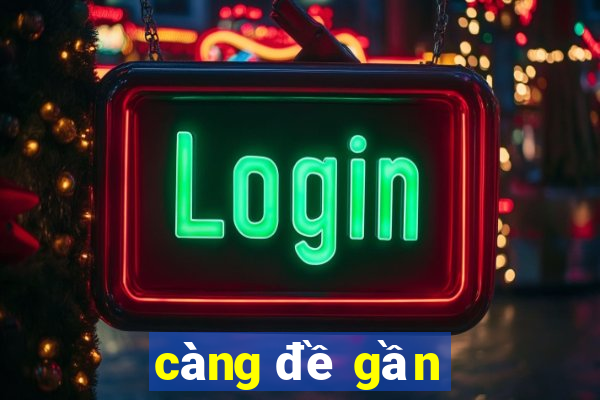 càng đề gần