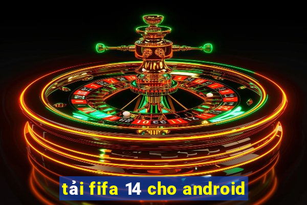 tải fifa 14 cho android