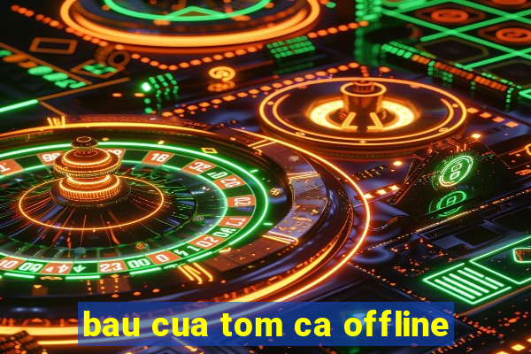 bau cua tom ca offline