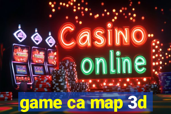 game ca map 3d