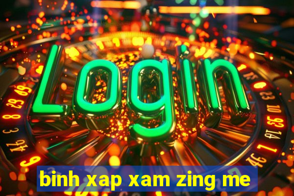 binh xap xam zing me