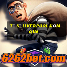 tỷ số liverpool hôm qua