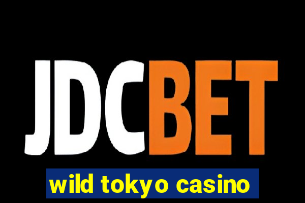 wild tokyo casino