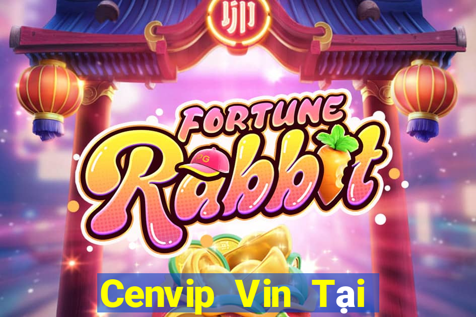 Cenvip Vin Tại Game Bài B52 Đổi Thưởng