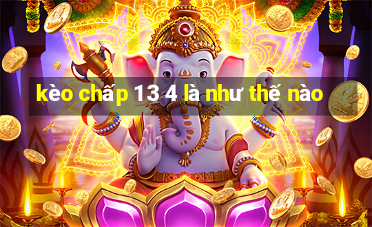 kèo chấp 1 3 4 là như thế nào