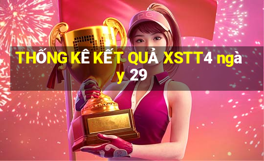 THỐNG KÊ KẾT QUẢ XSTT4 ngày 29