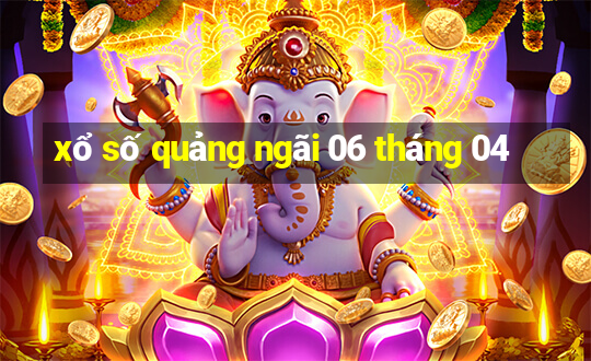 xổ số quảng ngãi 06 tháng 04