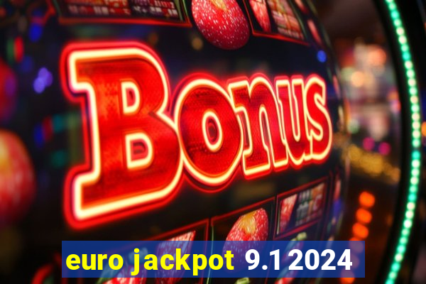 euro jackpot 9.1 2024