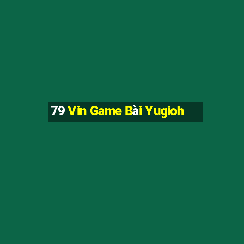 79 Vin Game Bài Yugioh