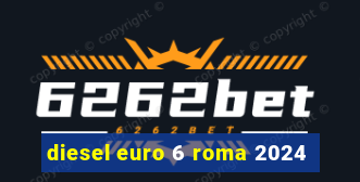 diesel euro 6 roma 2024