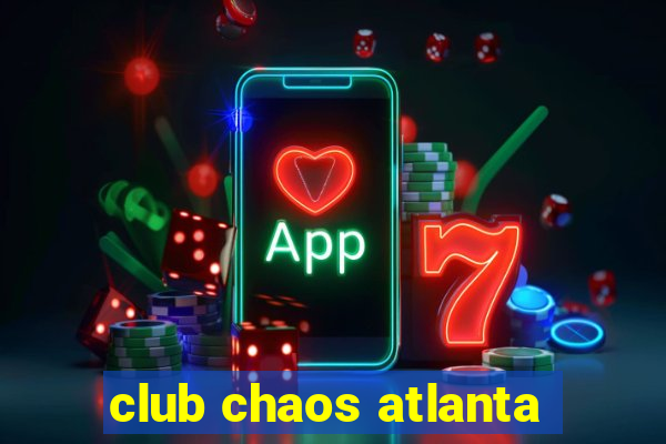 club chaos atlanta