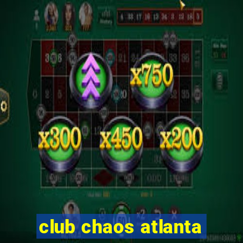 club chaos atlanta