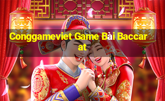 Conggameviet Game Bài Baccarat