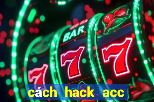 cách hack acc bang bang