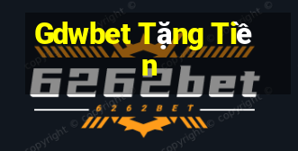 Gdwbet Tặng Tiền