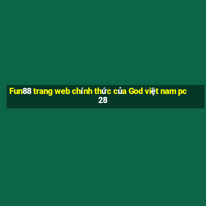 Fun88 trang web chính thức của God việt nam pc28