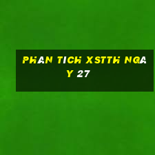 Phân tích XSTTH ngày 27