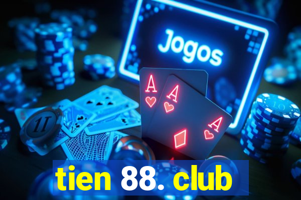 tien 88. club