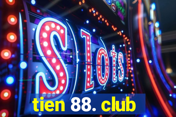 tien 88. club