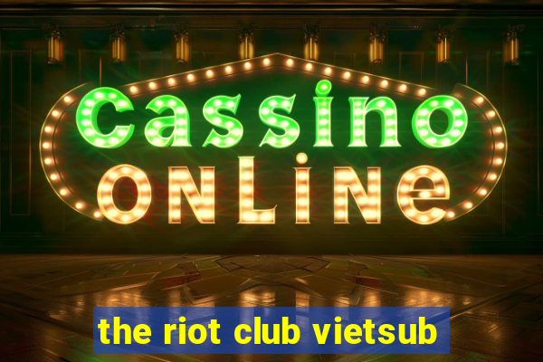 the riot club vietsub