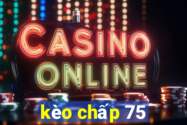 kèo chấp 75