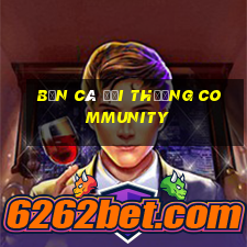 bắn cá đổi thưởng community