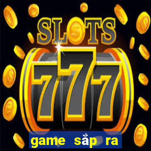 game sắp ra mắt 2021