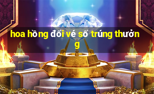 hoa hồng đổi vé số trúng thưởng