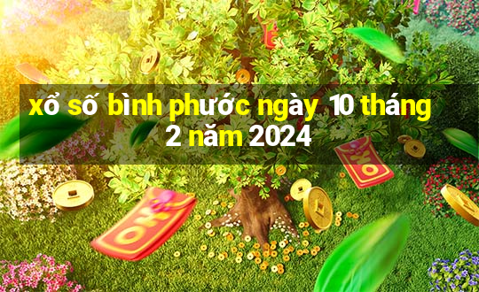 xổ số bình phước ngày 10 tháng 2 năm 2024