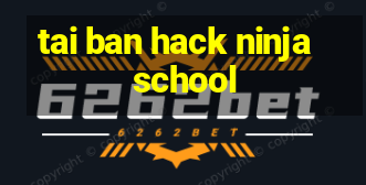 tai ban hack ninja school