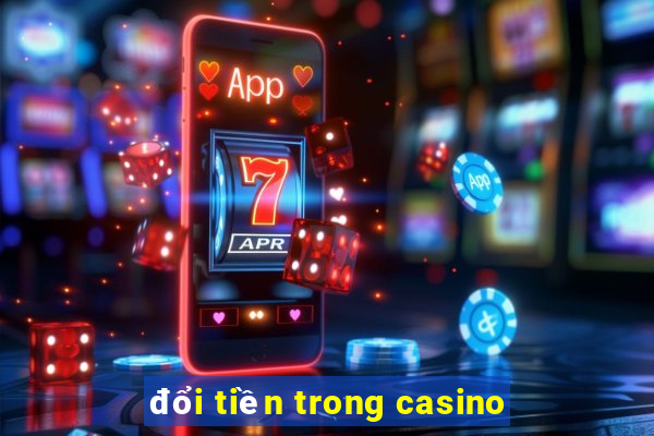 đổi tiền trong casino